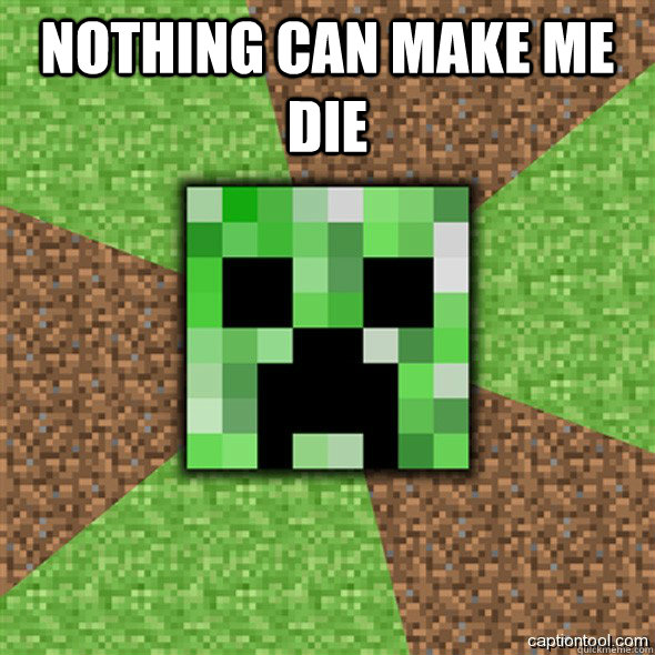 nothing can make me die   Minecraft Creeper