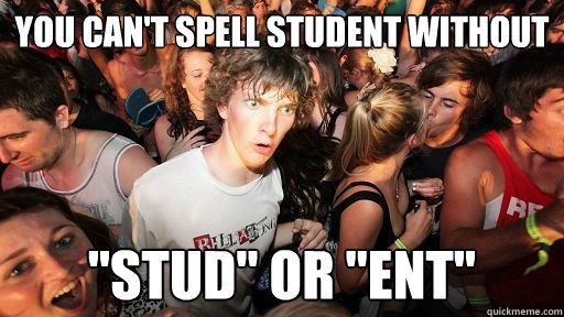 You can't spell student without 