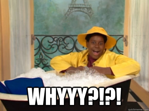  WHYYY?!?!  
