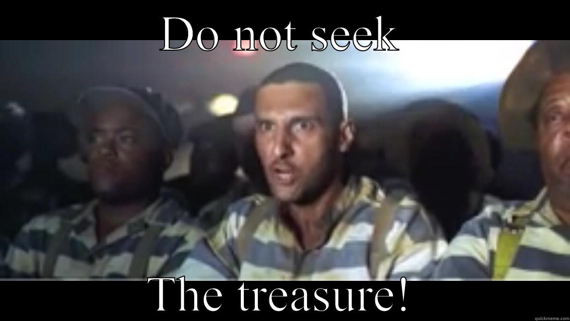 DO NOT SEEK THE TREASURE! Misc