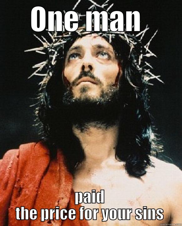 ONE MAN  PAID THE PRICE FOR YOUR SINS Misc