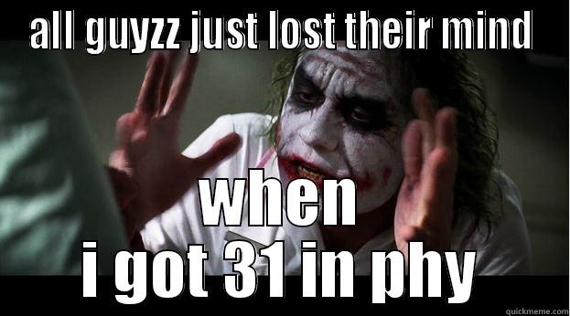 ALL GUYZZ JUST LOST THEIR MIND WHEN I GOT 31 IN PHY Joker Mind Loss