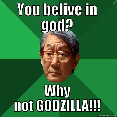 YOU BELIVE IN GOD? WHY NOT GODZILLA!!! High Expectations Asian Father