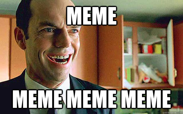 Meme meme meme meme - Meme meme meme meme  Insane Agent Smith