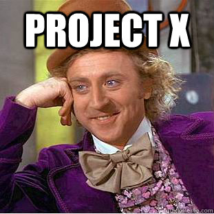 project x   Psychotic Willy Wonka