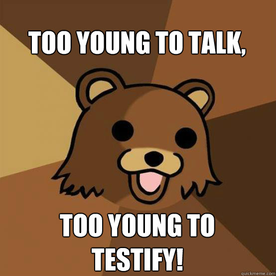 TOO YOUNG TO TESTIFY! TOO YOUNG TO TALK,  Pedo Bear