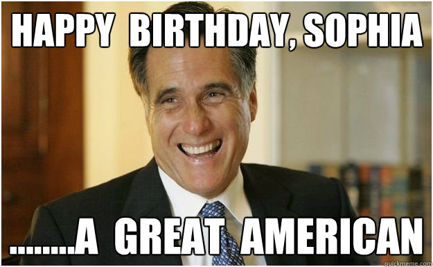Happy  birthday, Sophia ........a  great  american  Mitt Romney