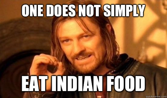 One Does Not Simply Eat Indian Food  Boromir