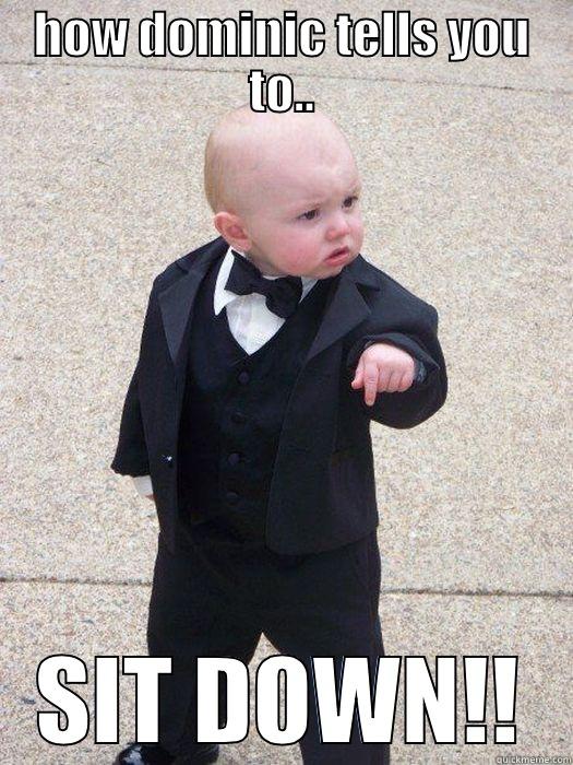 HOW DOMINIC TELLS YOU TO.. SIT DOWN!! Baby Godfather
