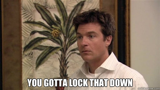  You gotta lock that down -  You gotta lock that down  Misc
