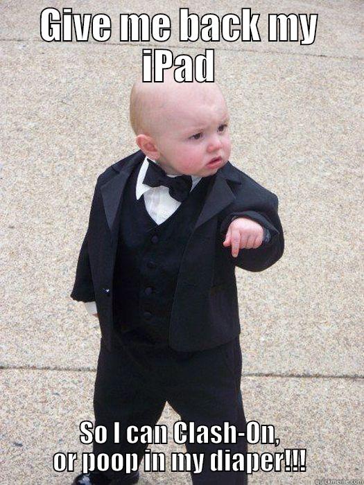 GIVE ME BACK MY IPAD SO I CAN CLASH-ON, OR POOP IN MY DIAPER!!! Baby Godfather