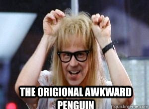 the origional awkward penguin  Garth Algar