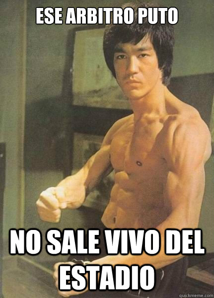 Ese arbitro puto No sale vivo del estadio   Bruce Lee