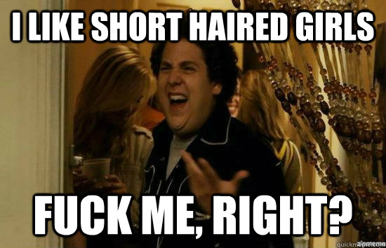 I like short haired girls Fuck me, right? - I like short haired girls Fuck me, right?  Misc
