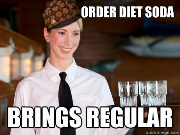 Order diet soda Brings Regular  Scumbag Waitress