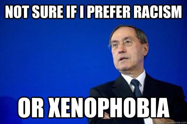 Not sure if i prefer racism or xenophobia  FNUMP