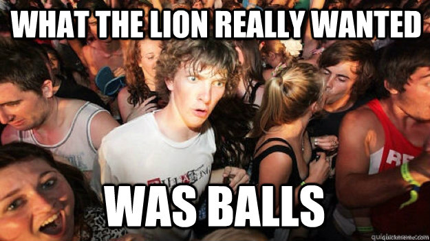what the lion really wanted was balls  