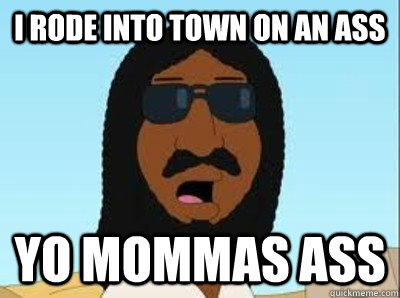 I Rode into town on an ass yo mommas ass  Black Jesus