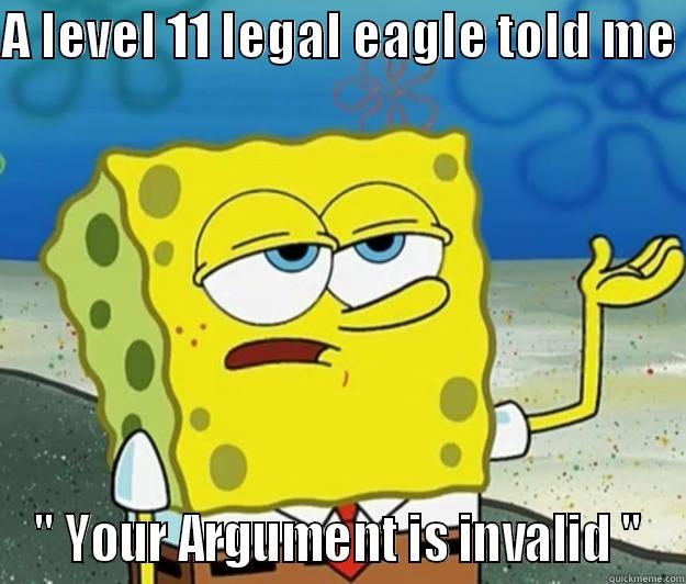 i'll let you know that  - A LEVEL 11 LEGAL EAGLE TOLD ME  