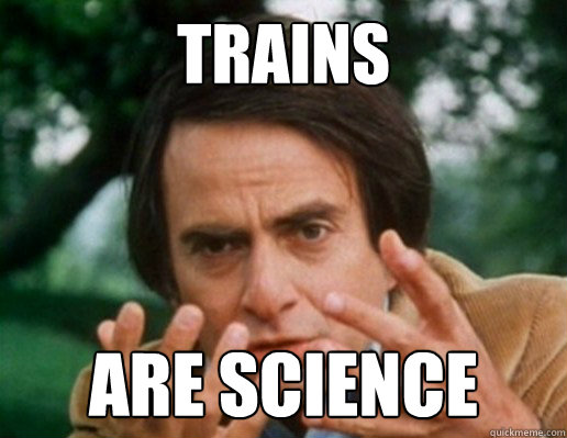 TRAINS  ARE SCIENCE - TRAINS  ARE SCIENCE  Carl Fucking Sagan