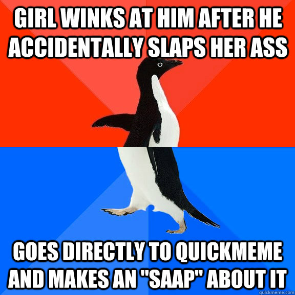 Girl winks at him after he accidentally slaps her ass Goes directly to quickmeme and makes an 