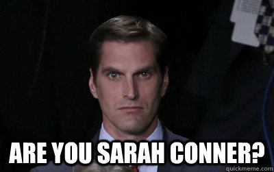  Are you sarah conner? -  Are you sarah conner?  Menacing Josh Romney