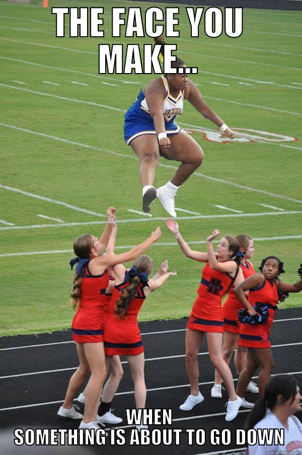 THE FACE YOU MAKE... WHEN SOMETHING IS ABOUT TO GO DOWN Misc