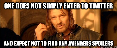 One does not simply enter to twitter and expect not to find any avengers spoilers  One Does Not Simply