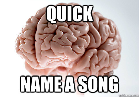QUICK Name a song  Scumbag Brain