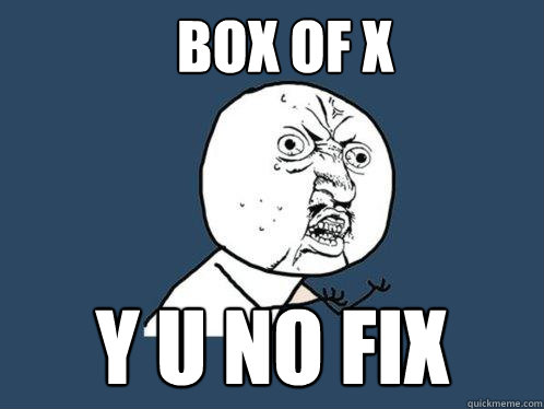 BOX OF X y u no fix  Y U No