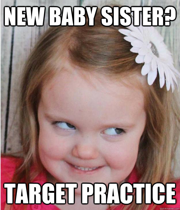 New baby sister? Target Practice   