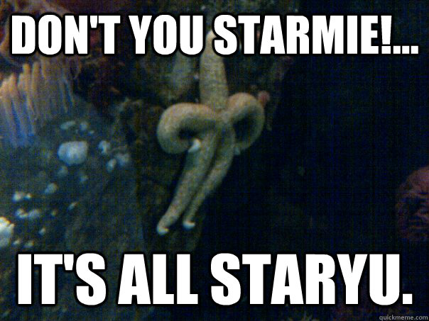 Don't you starmie!... It's all staryu.     Sassy Starfish