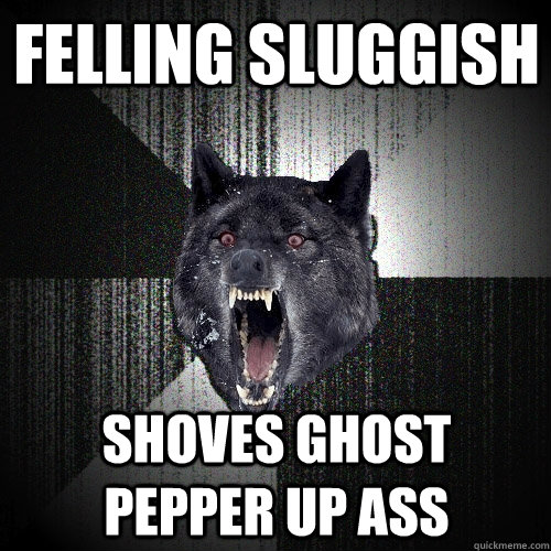 felling sluggish shoves ghost pepper up ass  Insanity Wolf