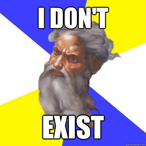 I don't  exist  Advice God
