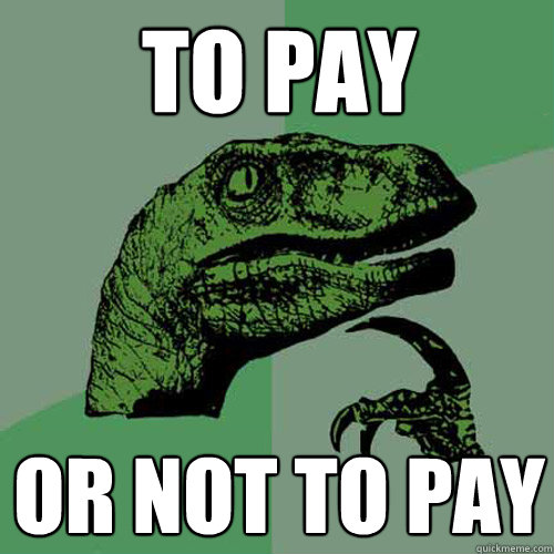 to pay  or not to pay - to pay  or not to pay  Philosoraptor