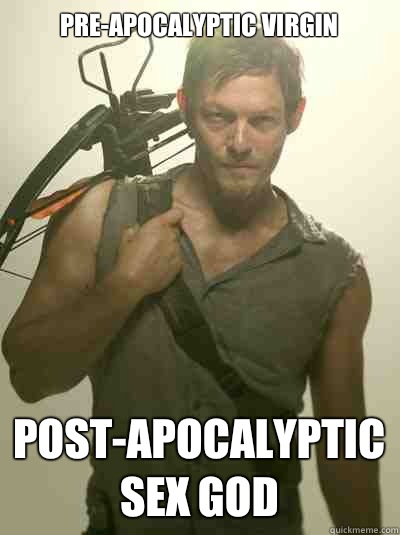 pre-apocalyptic virgin Post-apocalyptic sex god  Daryl Dixon