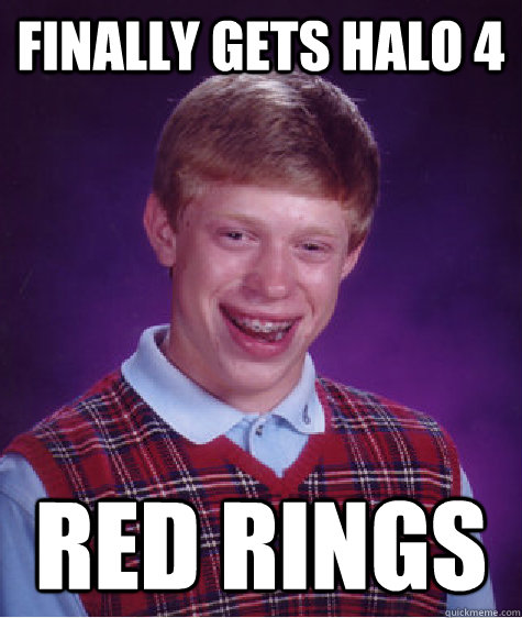 Finally gets halo 4 red rings  Bad Luck Brian