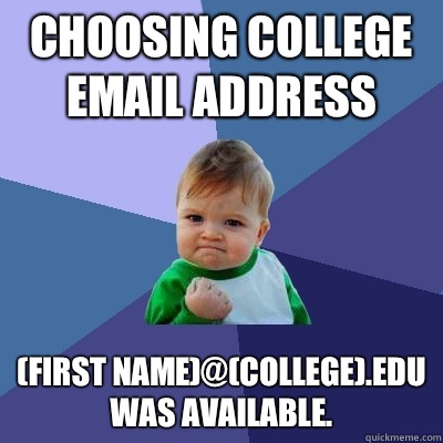 Choosing college email address (first name)@(college).edu was available.  Success Kid