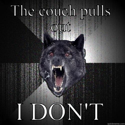 THE COUCH PULLS OUT I DON'T Insanity Wolf