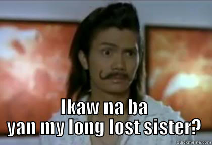  IKAW NA BA YAN MY LONG LOST SISTER? Misc
