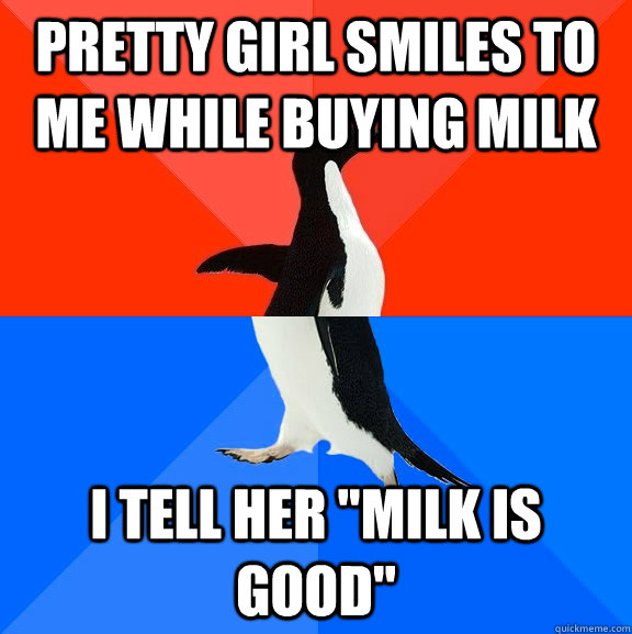 Pretty girl smiles to me while buying milk I tell her 