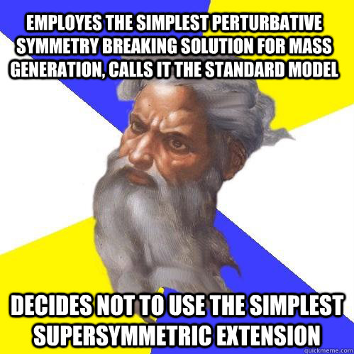 Employes the simplest perturbative symmetry breaking solution for mass generation, calls it the standard model decides not to use the simplest supersymmetric extension  Advice God