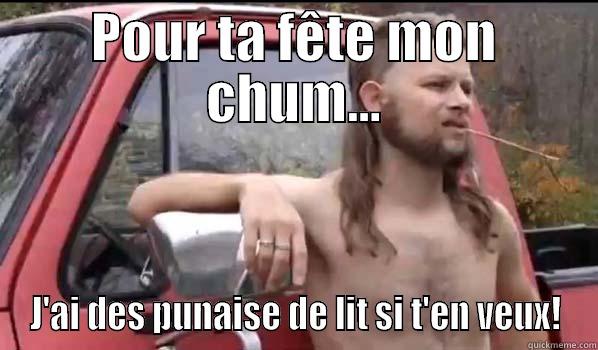 POUR TA FÊTE MON CHUM... J'AI DES PUNAISE DE LIT SI T'EN VEUX! Almost Politically Correct Redneck