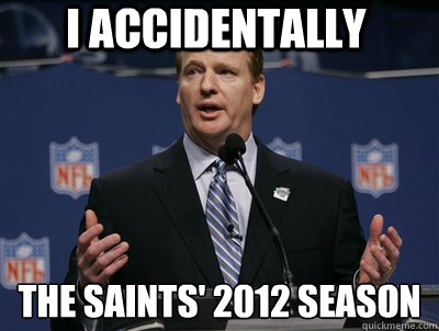 I accidentally The Saints' 2012 Season
  Two hand touch roger goodell