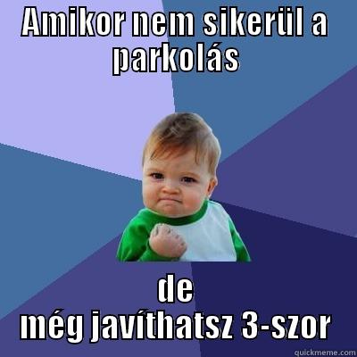 AMIKOR NEM SIKERÜL A PARKOLÁS DE MÉG JAVÍTHATSZ 3-SZOR Success Kid