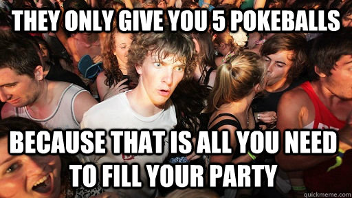 They only give you 5 pokeballs Because that is all you need to fill your party  Sudden Clarity Clarence