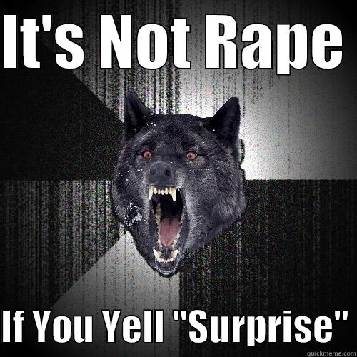 IT'S NOT RAPE   IF YOU YELL 