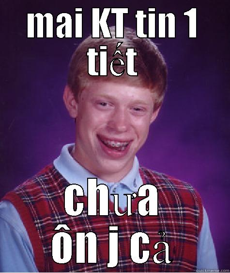 MAI KT TIN 1 TIẾT CHƯA ÔN J CẢ Bad Luck Brian