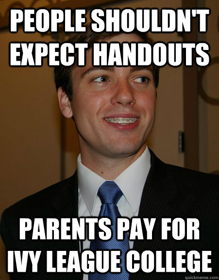 People shouldn't expect handouts parents pay for ivy league college - People shouldn't expect handouts parents pay for ivy league college  College Republican