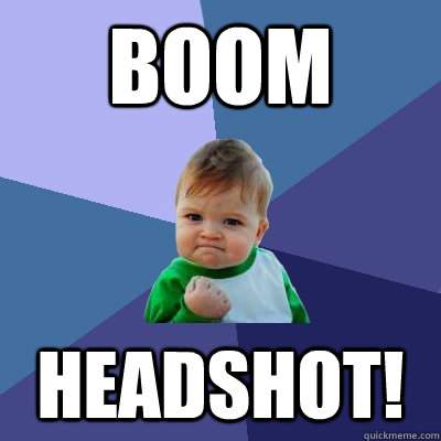 BOOM HEADSHOT! - BOOM HEADSHOT!  Success Kid